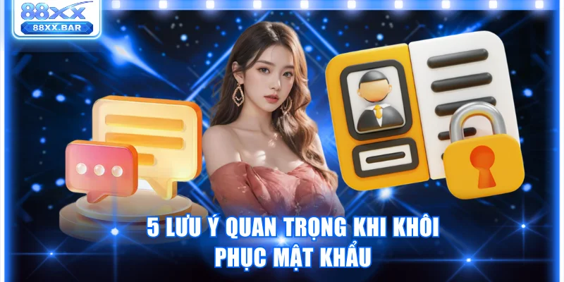 5 lưu ý quan trọng khi khôi phục mật khẩu