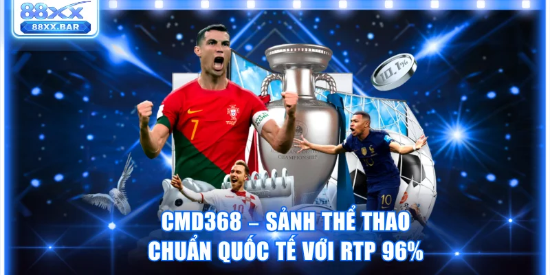 CMD368 – Sảnh thể thao chuẩn quốc tế với RTP 96%