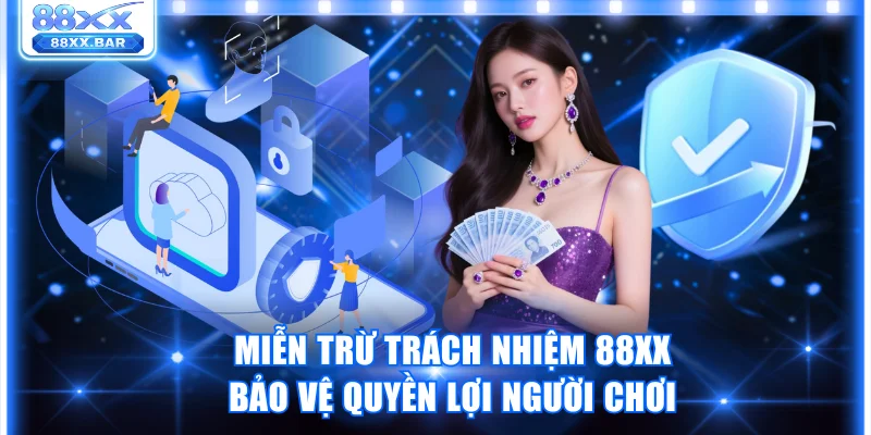 Miễn trừ trách nhiệm 88XX bảo vệ quyền lợi người chơi