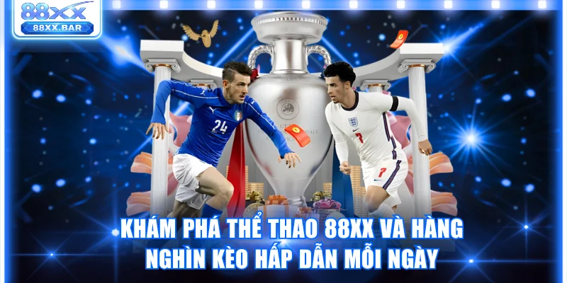 Khám Phá Thể Thao 88XX Và Hàng Nghìn Kèo Hấp Dẫn Mỗi Ngày