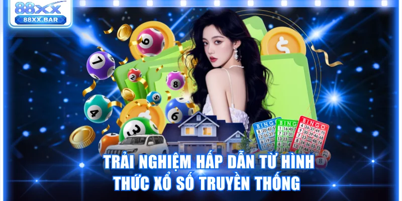 Trải nghiệm hấp dẫn từ hình thức xổ số truyền thống